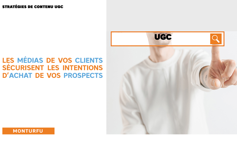 Stratégies contenu UGC-les-médias-de-vos-clients-sécurisent-les-intentions-d'achat-de-vos-prospects-08