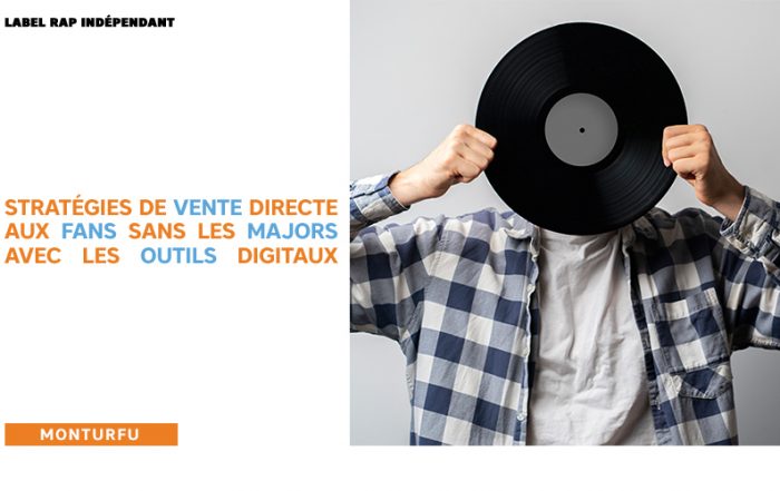 Label rap indépendant-stratégies-de-vente-directe-aux-fans-sans-les-majors-avec-les-outils-digitaux-10.jpg