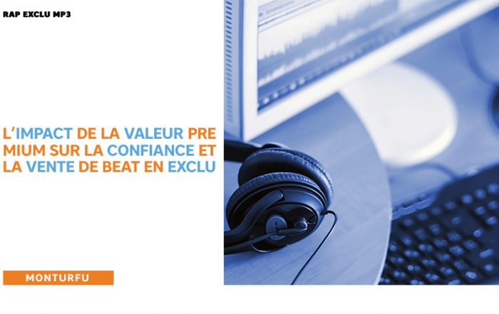 Rap exclu MP3 l-'-impact-de-la-valeur-premium-sur-la-confiance-et-la-vente-de-beat-en-exclu-22.jpg
