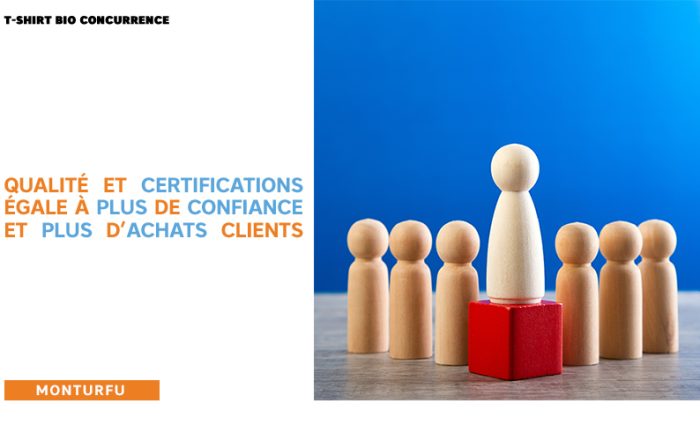 T-shirt bio concurrence-Qualité et certifications = plus de confiance et plus d'achats clients